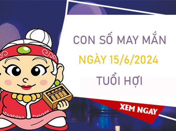 Con số may mắn tuổi Hợi 15/6/2024 ăn lộc lớn kì này