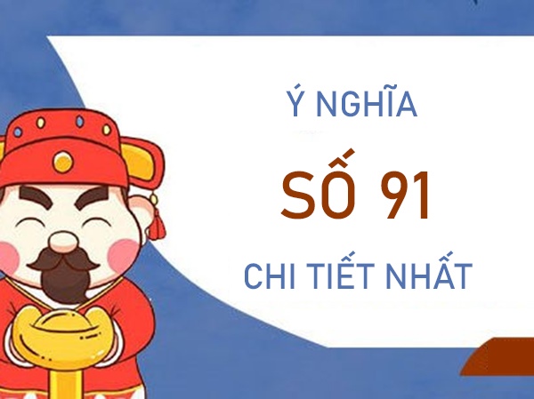 Đi tìm ý nghĩa số 91 - Số 91 có phải số xui xẻo không?