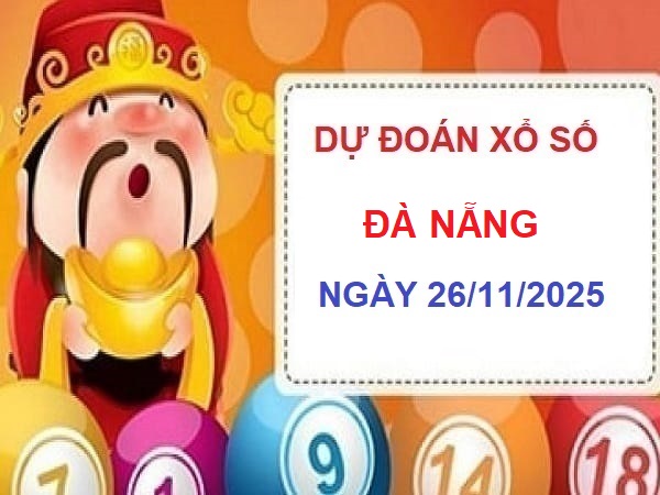 dự đoán xổ số Đà Nẵng ngày 26/11/2025